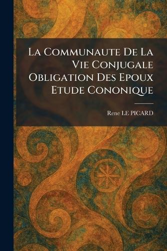 La Communaute De La Vie Conjugale Obligation Des Epoux Etude Cononique