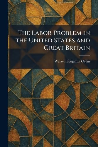 The Labor Problem in the United States and Great Britain