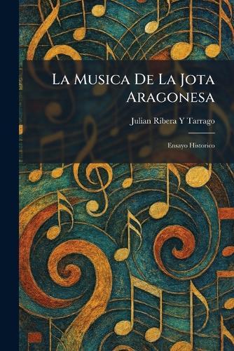 La Musica De La Jota Aragonesa: Ensayo Historico