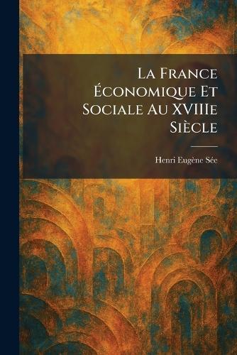 La France Ãconomique Et Sociale Au XVIIIe Siècle