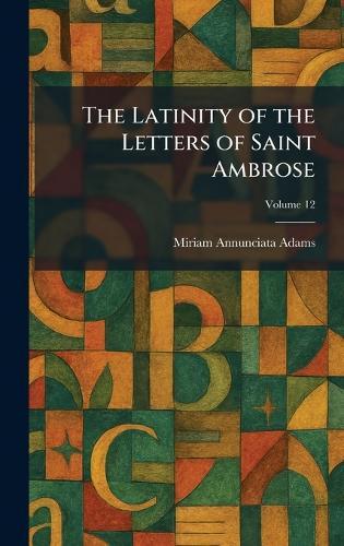 The Latinity of the Letters of Saint Ambrose