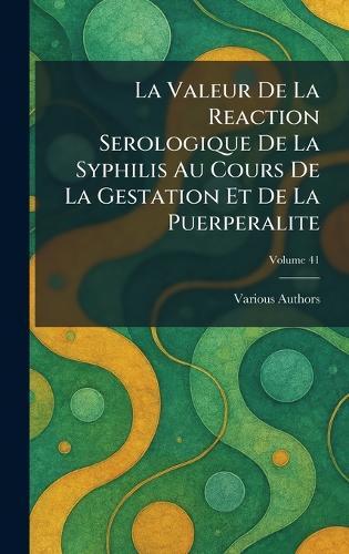 La valeur de la reaction serologique de la syphilis au cours de la gestation et de la puerperalite