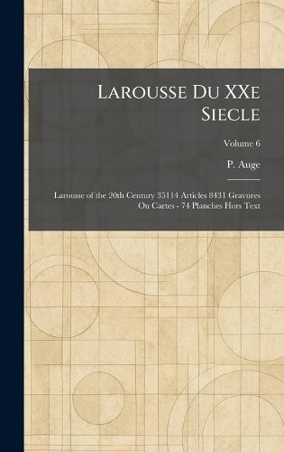 Larousse Du XXe Siecle: Larousse of the 20th Century 35114 Articles 8431 Gravures Ou Cartes - 74 Planches Hors Text