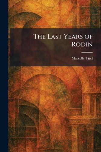 The Last Years of Rodin