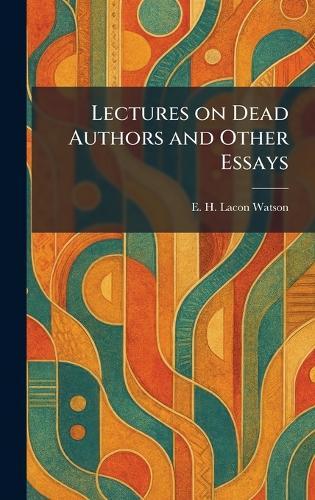 Lectures on Dead Authors and Other Essays