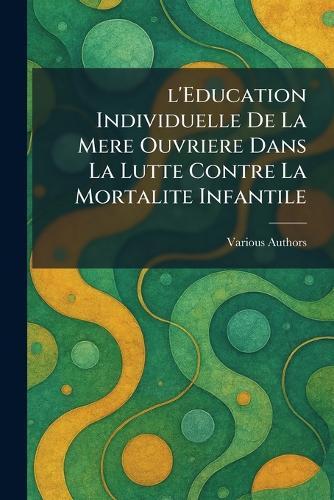 L'Education Individuelle De La Mere Ouvriere Dans La Lutte Contre La Mortalite Infantile