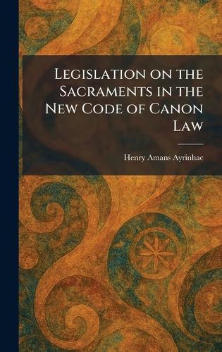 Legislation on the Sacraments in the New Code of Canon Law