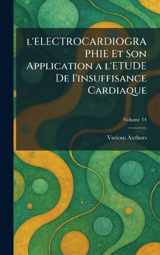L'Electrocardiographie Et Son Application a l'Etude de I'insuffisance Cardiaque