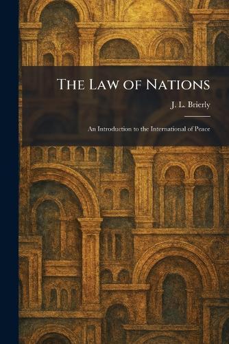 The Law of Nations: An Introduction to the International of Peace