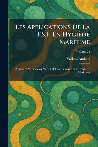Les applications de la T.S.F. en hygiène maritime: Assistance mÃ(c)dicale en mer et dÃ(c)fense sanitaire aux frontières maritimes