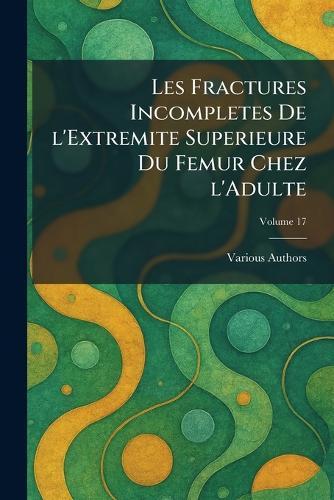 Les Fractures Incompletes De L'Extremite Superieure Du Femur Chez L'Adulte