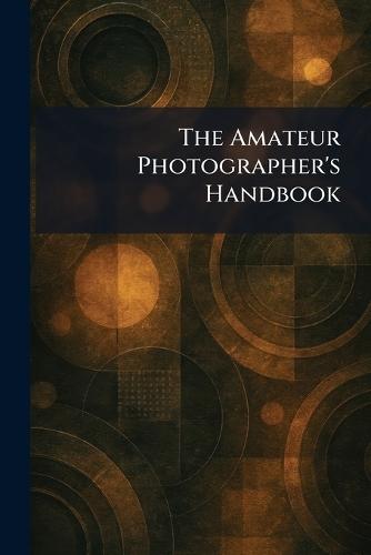 The Amateur Photographer's Handbook