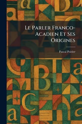 Le Parler Franco-Acadien Et Ses Origines