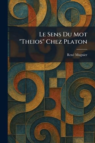 Le Sens Du Mot ""Theios"" Chez Platon