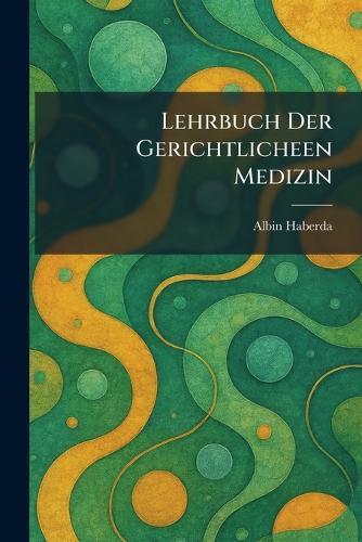 Lehrbuch Der Gerichtlicheen Medizin