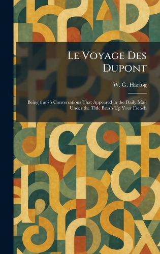Le Voyage Des Dupont: Being the 75 Conversations That Appeared in the Daily Mail Under the Title Brush Up Your French