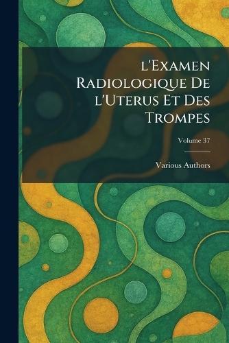 l'examen radiologique de l'uterus et des trompes