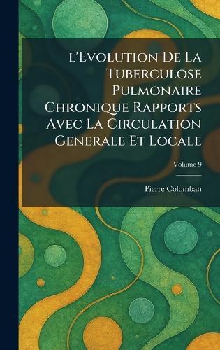 l'Evolution De La Tuberculose Pulmonaire Chronique Rapports Avec La Circulation Generale Et Locale