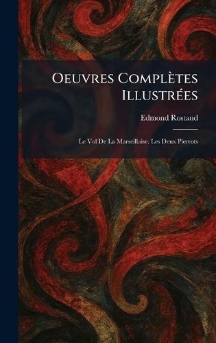 Oeuvres CompleÌtes IllustreÌ es: Le Vol De La Marseillaise. Les Deux Pierrots