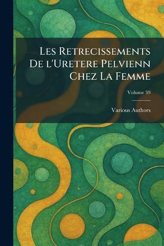 les retrecissements de l'uretere pelvienn chez la femme