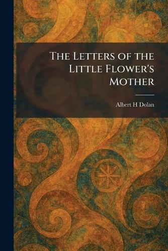 The Letters of the Little Flower's Mother