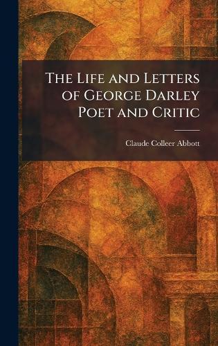 The Life and Letters of George Darley Poet and Critic