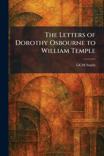 The Letters of Dorothy Osbourne to William Temple