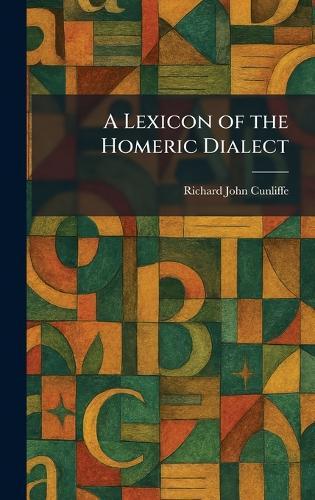 A Lexicon of the Homeric Dialect