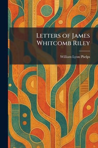 Letters of James Whitcomb Riley