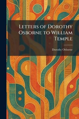 Letters of Dorothy Osborne to William Temple