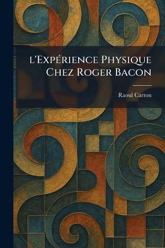 l'ExpÃ(c)rience Physique Chez Roger Bacon