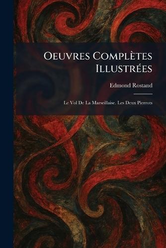 Oeuvres CompleÌtes IllustreÌ es: Le Vol De La Marseillaise. Les Deux Pierrots