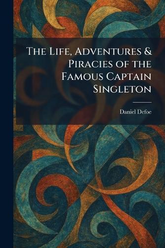 The Life, Adventures & Piracies of the Famous Captain Singleton