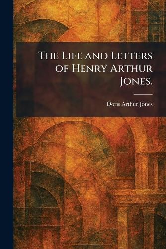 The Life and Letters of Henry Arthur Jones.