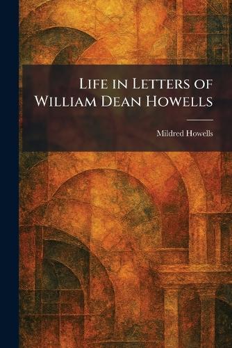 Life in Letters of William Dean Howells