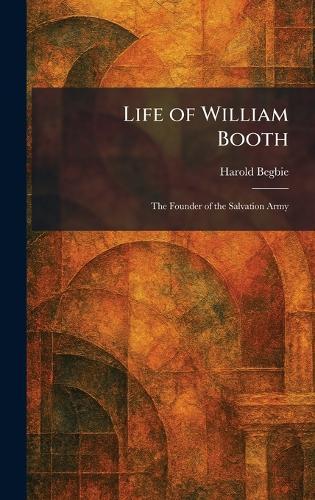Life of William Booth: The Founder of the Salvation Army