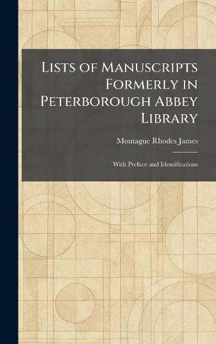 Lists of Manuscripts Formerly in Peterborough Abbey Library: With Preface and Identifications