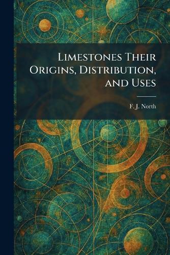 Limestones Their Origins, Distribution, and Uses