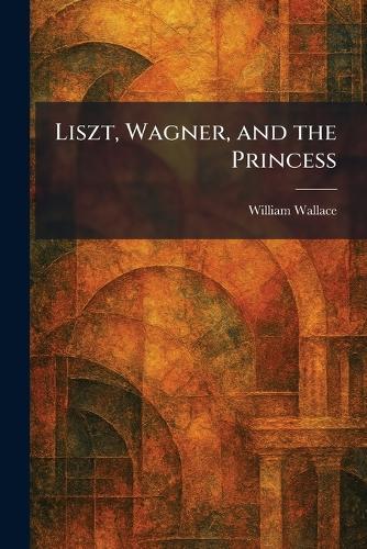 Liszt, Wagner, and the Princess