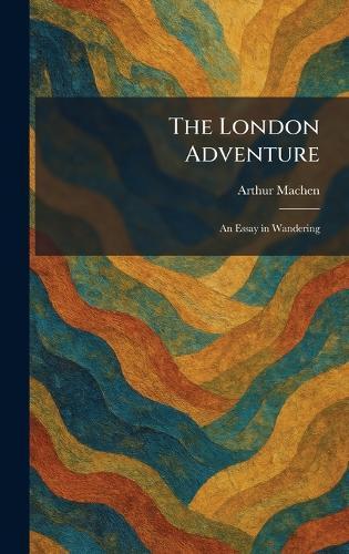 The London Adventure: An Essay in Wandering
