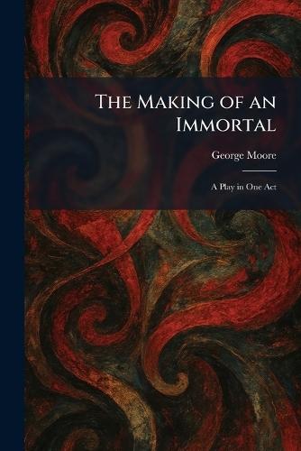 The Making of an Immortal: A Play in One Act