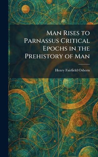 Man Rises to Parnassus Critical Epochs in the Prehistory of Man