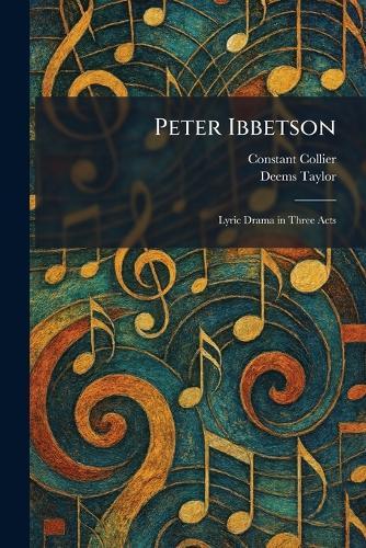 Peter Ibbetson: Lyric Drama in Three Acts