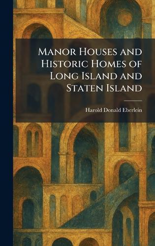 Manor Houses and Historic Homes of Long Island and Staten Island