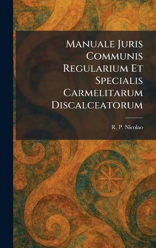 Manuale Juris Communis Regularium Et Specialis Carmelitarum Discalceatorum