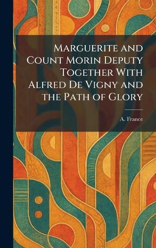Marguerite and Count Morin Deputy Together With Alfred De Vigny and the Path of Glory