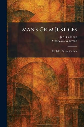 Man's Grim Justices: My Life Outside the Law