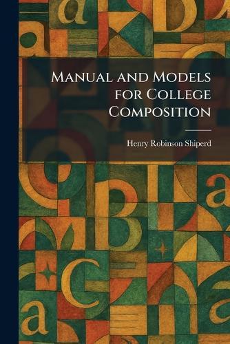 Manual and Models for College Composition