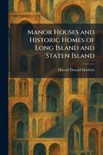 Manor Houses and Historic Homes of Long Island and Staten Island