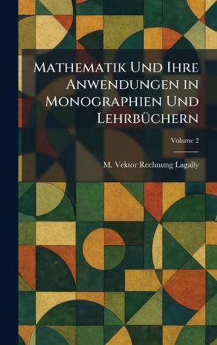 Mathematik Und Ihre Anwendungen in Monographien Und LehrbÃ1/4chern